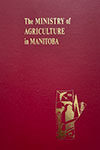 The Ministry of Agriculture in Manitoba: 1870-1970