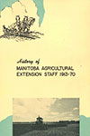 History of the Manitoba Agricultural Extension Staff 1913-70