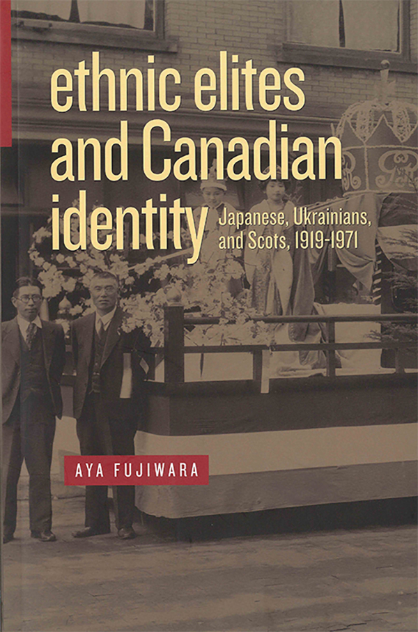 Aya Fujiwara, Ethnic Elites and Canadian Identity: Japanese, Ukrainians, and Scots, 1919-1971. Winnipeg: University of Manitoba Press, 2012, 256 pages. ISBN 9780887557378, $27.95 (paperback)