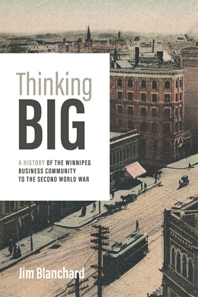 Thinking Big: A History of the Winnipeg Business Community to the Second World War