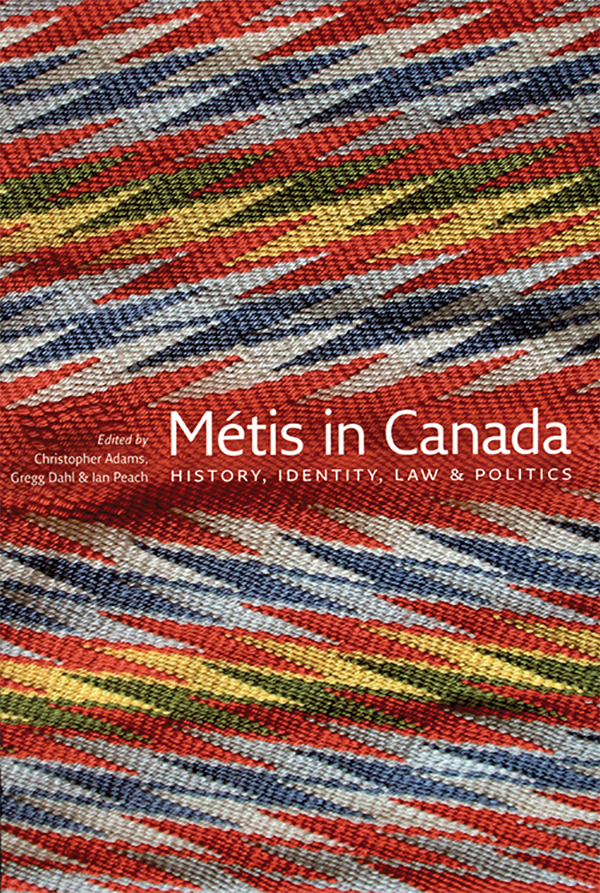 Christopher Adams, Gregg Dahl and Ian Peach (eds.), Métis in Canada: History, Identity, Law & Politics. Edmonton: University of Alberta Press, 2013, 530 pages. ISBN 978-0-88864-640-8, $65.00 (paperback)